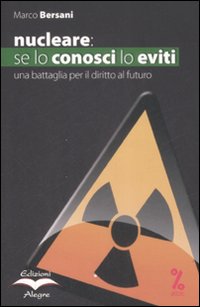 Nucleare: se lo conosci lo eviti. Una battaglia per il diritto al futuro Nucleare: se lo conosci lo eviti. Una battaglia per il diritto al futuro