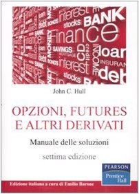 Opzioni, futures e altri derivati. Manuale delle soluzioni Opzioni, futures e altri derivati. Manuale delle soluzioni