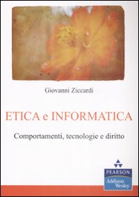 Etica e informatica. Comportamenti, tecnologie e diritto Etica e informatica. Comportamenti, tecnologie e diritto