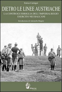Dietro le Linee Austriache. La controguerriglia dell'Imperialregio Esercito nei Balcani Dietro le Linee Austriache. La controguerriglia dell'Imperialregio Esercito nei Balcani