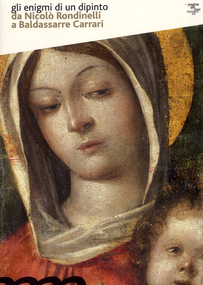 Gli enigmi di un dipinto da Nicolò Rondinelli a Baldassarre Carrari Gli enigmi di un dipinto da Nicolò Rondinelli a Baldassarre Carrari