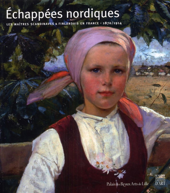 Echappées nordiques. Les maitres scandinaves & finlandais en France. 1870-1914 Echappées nordiques. Les maitres scandinaves & finlandais en France. 1870-1914