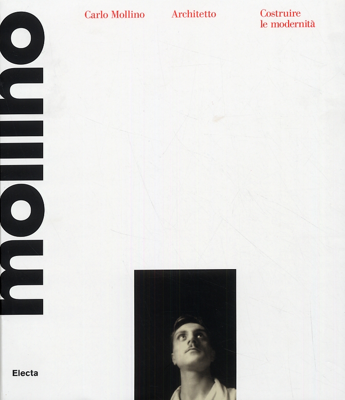 Carlo Mollino architetto 1905-1973. Costruire le modernità Carlo Mollino architetto 1905-1973. Costruire le modernità