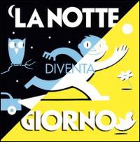 La notte diventa giorno. Ediz. illustrata La notte diventa giorno. Ediz. illustrata