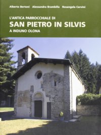 L'antica parrocchiale di San Pietro in Silvis a Induno Olona