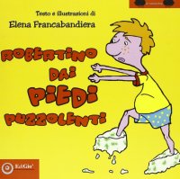 Robertino dai piedi puzzolenti. Ediz. illustrata