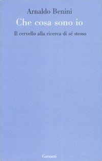 Cosa sono io. Il cervello alla ricerca di sé stesso