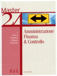 Master 24. Amministrazione, Finanza & Controllo. Come si costruisce il bilancio di esercizio
