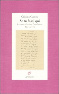 Se tu fossi qui. Lettere a Maria Zambrano 1961-1975 Se tu fossi qui. Lettere a Maria Zambrano 1961-1975