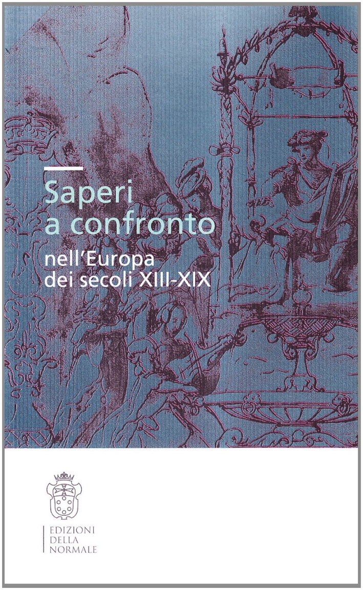 Saperi a confronto nell'Europa dei secoli XIII-XIX Saperi a confronto nell'Europa dei secoli XIII-XIX