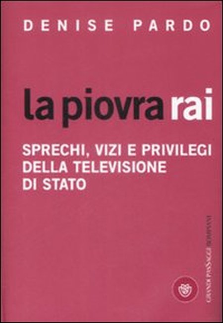La piovra Rai. Sprechi, vizi e privilegi della televisione di Stato La piovra Rai. Sprechi, vizi e privilegi della televisione di Stato