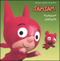 Sam Sam. Avventure Cosmiche Sam Sam. Avventure Cosmiche