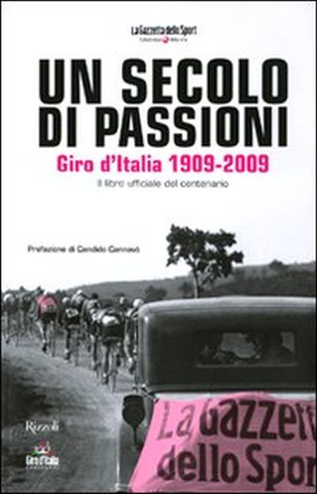 Un secolo di passioni. Giro d'Italia 1909-2009. Il libro ufficiale del centenario. Ediz. illustrata Un secolo di passioni. Giro d'Italia 1909-2009. Il libro ufficiale del centenario. Ediz. illustrata