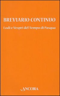 Breviario continuo. Lodi e vespri del tempo di Pasqua Breviario continuo. Lodi e vespri del tempo di Pasqua