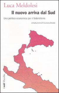 Il nuovo arriva dal Sud. Una politica economica per il federalismo Il nuovo arriva dal Sud. Una politica economica per il federalismo