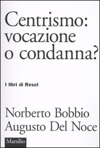 Centrismo: Vocazione o Condanna? Centrismo: Vocazione o Condanna?