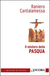 Il mistero della Pasqua Il mistero della Pasqua