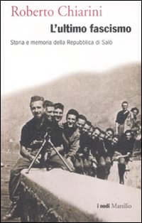 L'Ultimo Fascismo. Storia e Memoria della Repubblica di Salò L'Ultimo Fascismo. Storia e Memoria della Repubblica di Salò