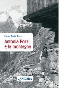 Antonia Pozzi e la montagna Antonia Pozzi e la montagna
