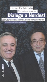 Dialogo a Nordest. Sul futuro dell'Italia tra Europa e Mediterraneo Dialogo a Nordest. Sul futuro dell'Italia tra Europa e Mediterraneo