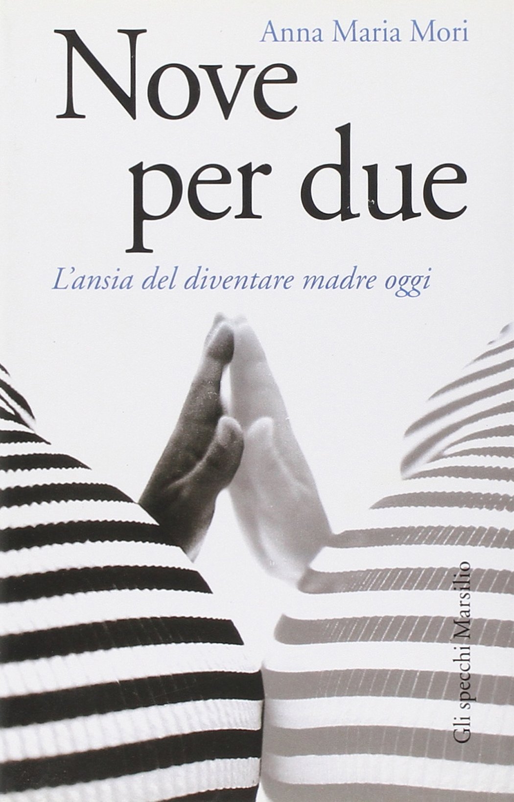Nove per due. L'ansia di diventare madre oggi Nove per due. L'ansia di diventare madre oggi