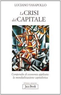 La crisi del capitale. Compendio di economia applicata. La mondializzazione capitalistica