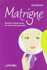 Matrigne. Manuale di sopravvivenza per madri di seconda scelta