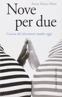 Nove per due. L'ansia di diventare madre oggi