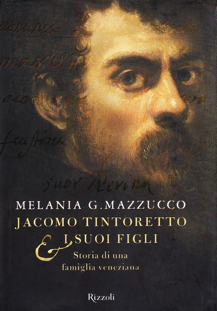 Jacomo Tintoretto e i suoi figli. Storia di una famiglia veneziana Jacomo Tintoretto e i suoi figli. Storia di una famiglia veneziana