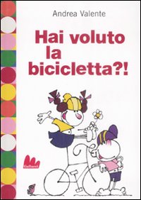 Hai voluto la bicicletta?! Hai voluto la bicicletta?!