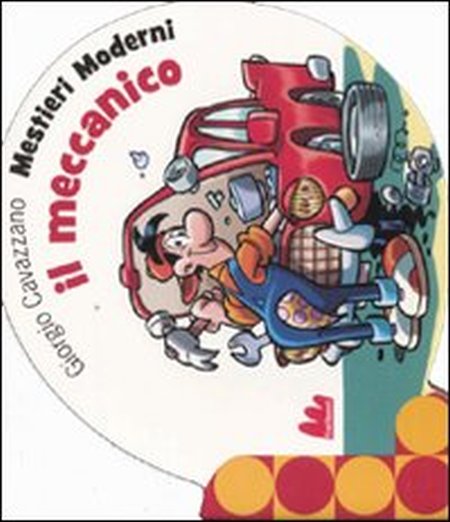 Il Meccanico. Mestieri Moderni Il Meccanico. Mestieri Moderni