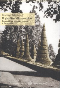 Il giardino allo specchio. Percorsi tra pittura, cinema e fotografia Il giardino allo specchio. Percorsi tra pittura, cinema e fotografia