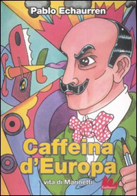 Caffeina d'Europa. Vita di Marinetti Caffeina d'Europa. Vita di Marinetti