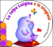 La talpa Luigina e le stagioni. Ediz. illustrata La talpa Luigina e le stagioni. Ediz. illustrata