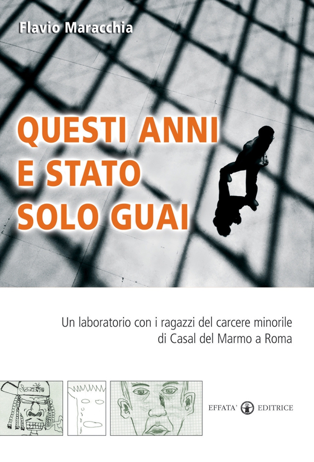 Questi anni e stato solo guai. Un laboratorio con i ragazzi del carcere minorile di Casal del Marmo a Roma Questi anni e stato solo guai. Un laboratorio con i ragazzi del carcere minorile di Casal del Marmo a Roma
