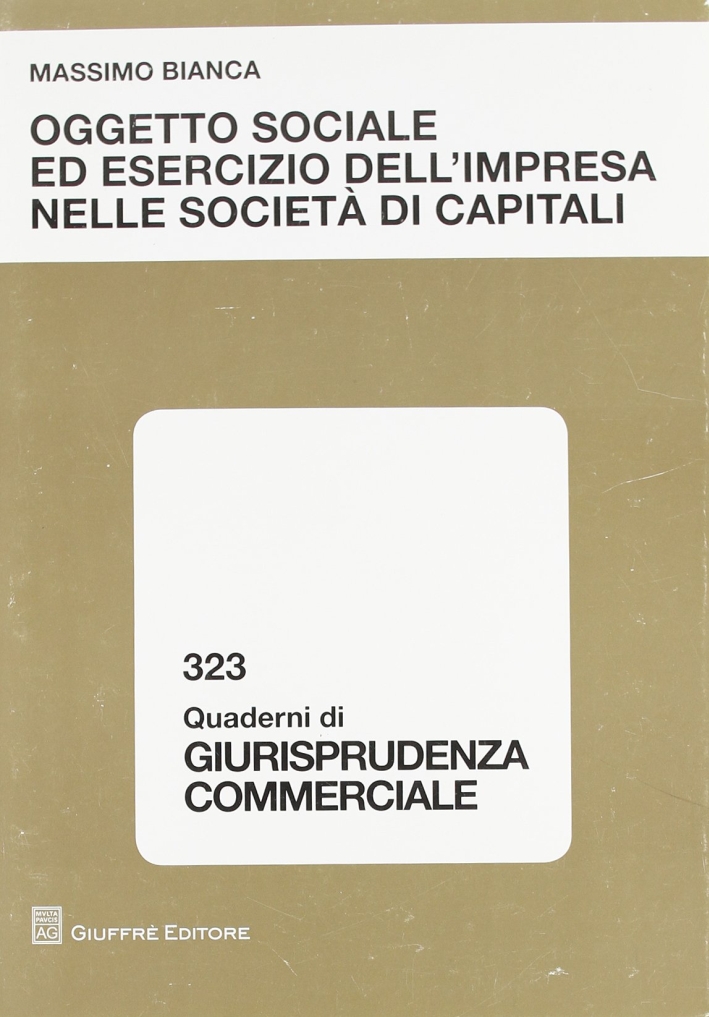 Oggetto sociale ed esercizio dell'impresa nelle società di capitali Oggetto sociale ed esercizio dell'impresa nelle società di capitali