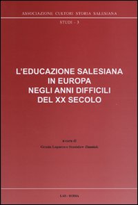 L'educazione salesiana in Europa negli anni difficili del XX secolo. Con CD-ROM L'educazione salesiana in Europa negli anni difficili del XX secolo. Con CD-ROM