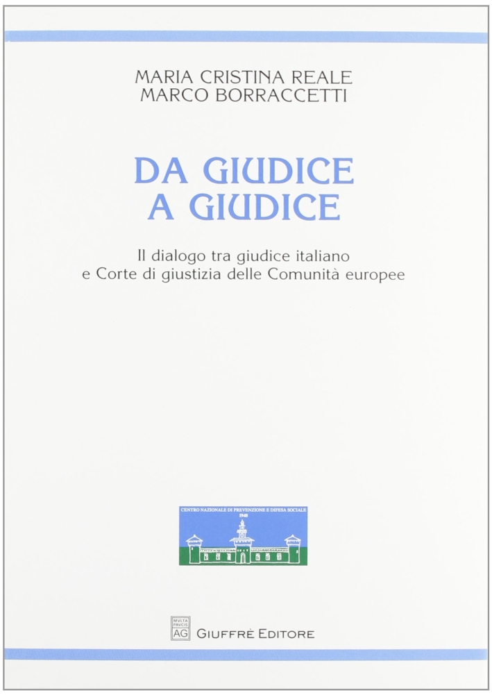 Da giudice a giudice. Il dialogo tra giudice italiano e Corte di giustizia delle Comunità europee Da giudice a giudice. Il dialogo tra giudice italiano e Corte di giustizia delle Comunità europee