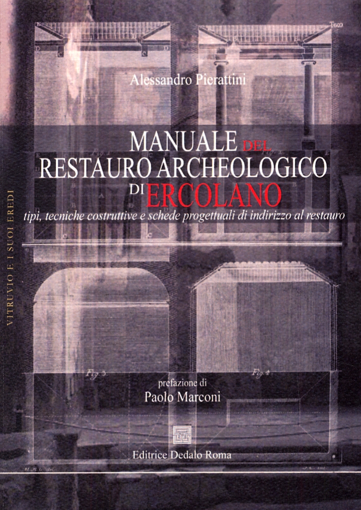 Manuale del restauro archeologico di Ercolano. Tipi, tecniche costruttive e schede progettuali di indirizzo al restauro dell'edilizia archeologica di Ercolano Manuale del restauro archeologico di Ercolano. Tipi, tecniche costruttive e schede progettuali di indirizzo al restauro dell'edilizia archeologica di Ercolano
