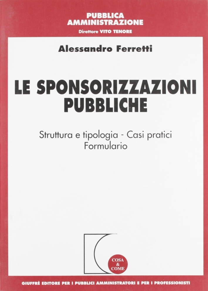 Le sponsorizzazioni pubbliche. Strutture e tipologia. Casi pratici. Formulario Le sponsorizzazioni pubbliche. Strutture e tipologia. Casi pratici. Formulario