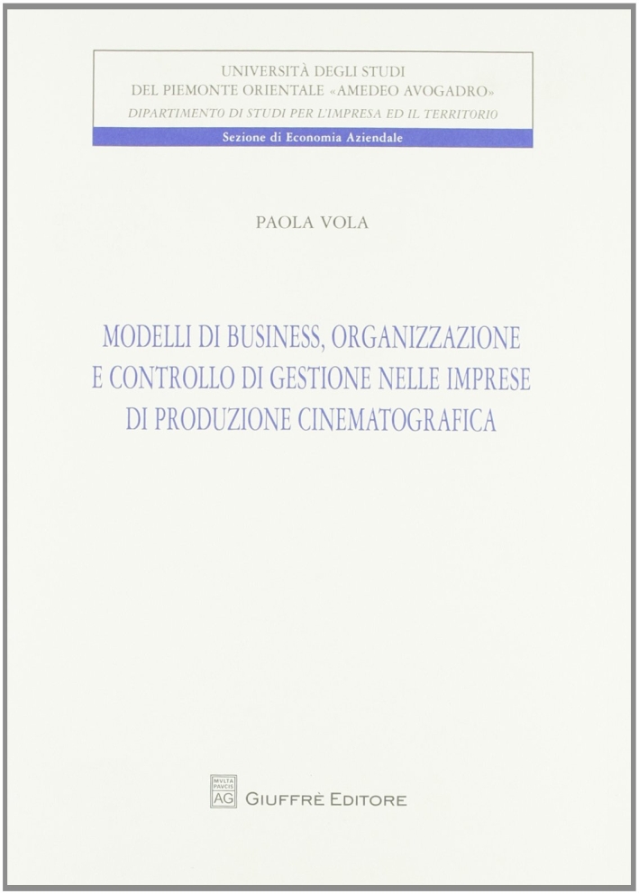 Modelli di business, organizzazione e controllo di gestione nelle imprese di produzione cinematografica Modelli di business, organizzazione e controllo di gestione nelle imprese di produzione cinematografica