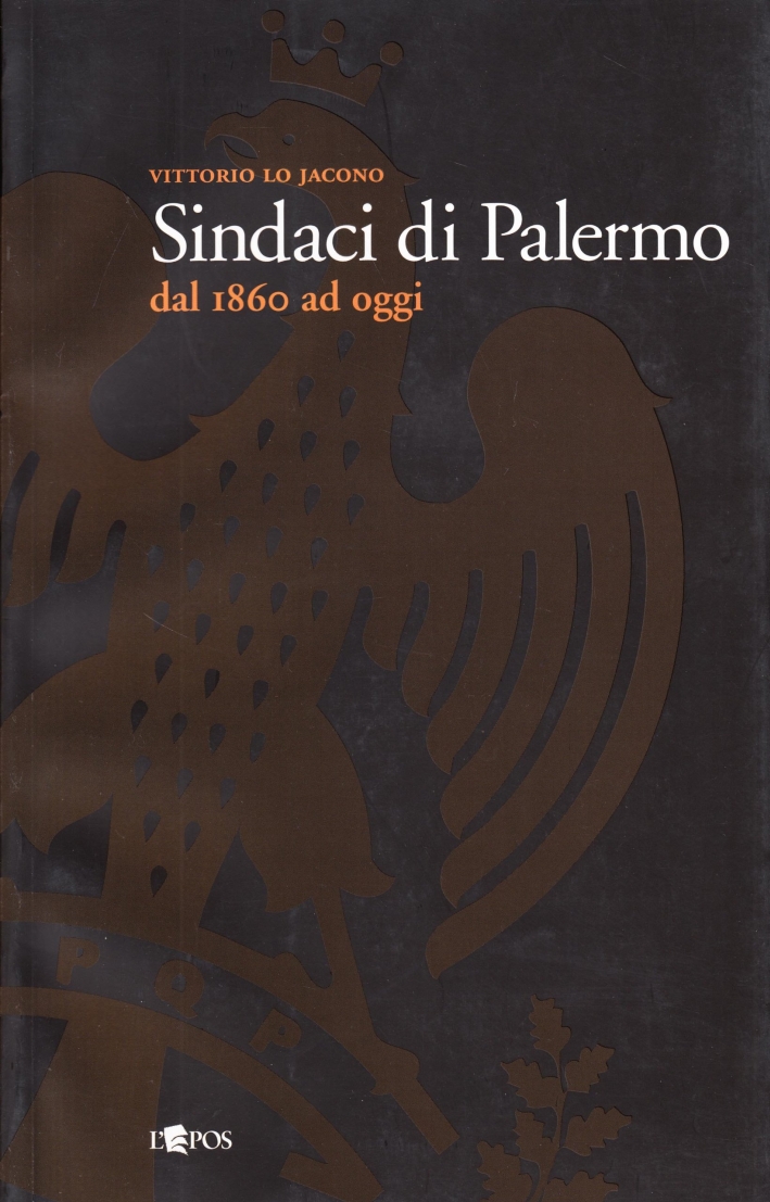 Sindaci di Palermo dal 1860 ad Oggi Sindaci di Palermo dal 1860 ad Oggi