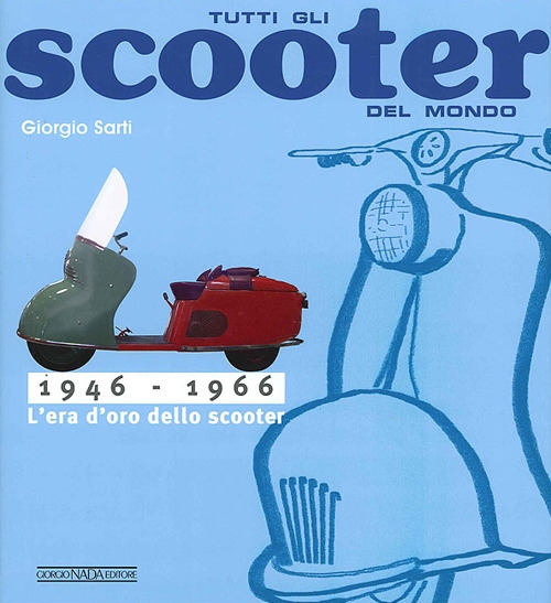Tutti gli scooter del mondo. 1946-1966 Tutti gli scooter del mondo. 1946-1966