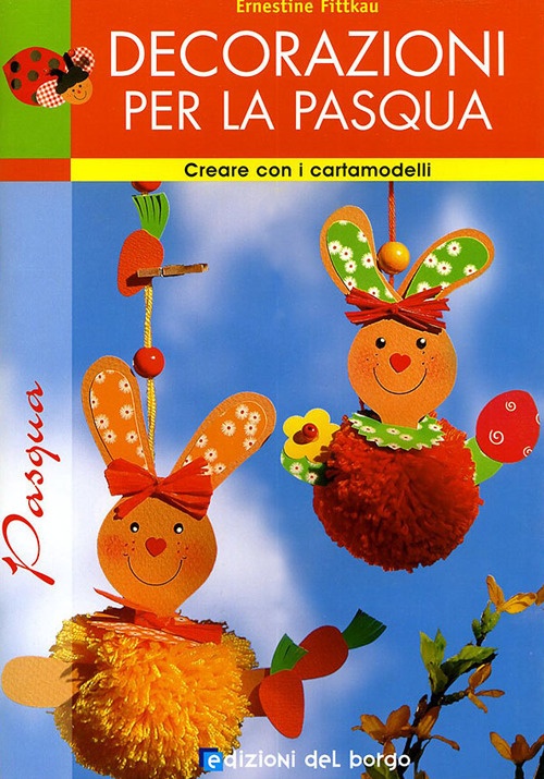 Decorazioni per la Pasqua. Ediz. illustrata Decorazioni per la Pasqua. Ediz. illustrata