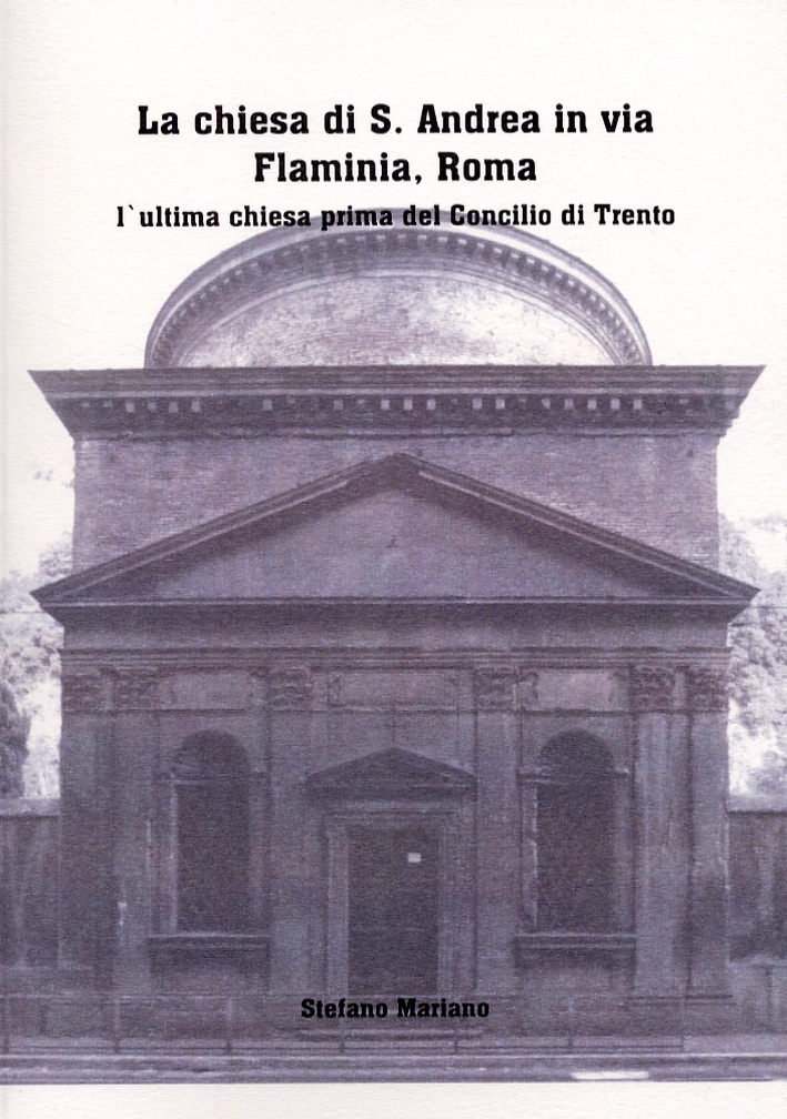 La chiesa di S.Andrea in via Flaminia, Roma. L'ultima chiesa prima del Concilio di Trento La chiesa di S.Andrea in via Flaminia, Roma. L'ultima chiesa prima del Concilio di Trento