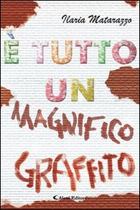 È tutto un magnifico graffito È tutto un magnifico graffito