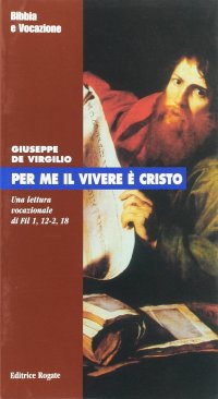 Per me il vivere è Cristo. Una lettura vocazionale di Fil 1,12-2,18