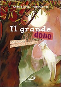 Il Grande dono. Via crucis per bambini e ragazzi