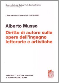 Commentario del Codice Civile. Art. 2575-2583. Diritto d'autore sulle opere dell'ingegno letterarie e artistiche