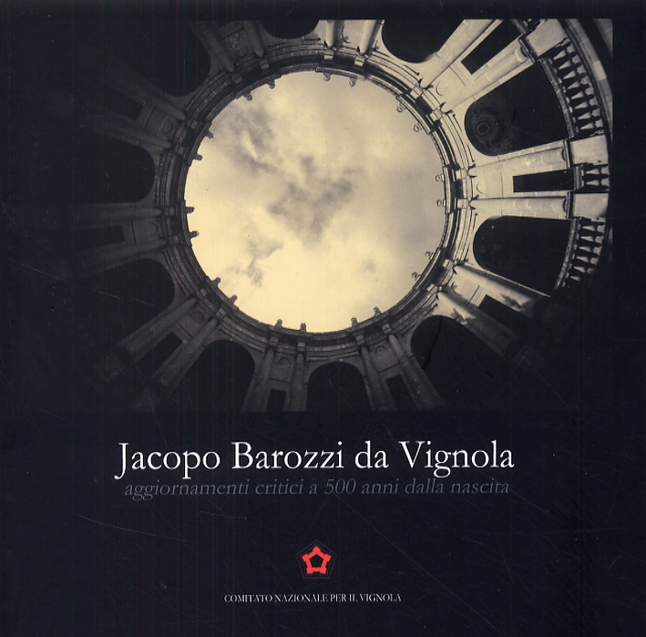 Jacopo Barozzi da Vignola. Aggiornamenti critici a 500 anni dalla nascita